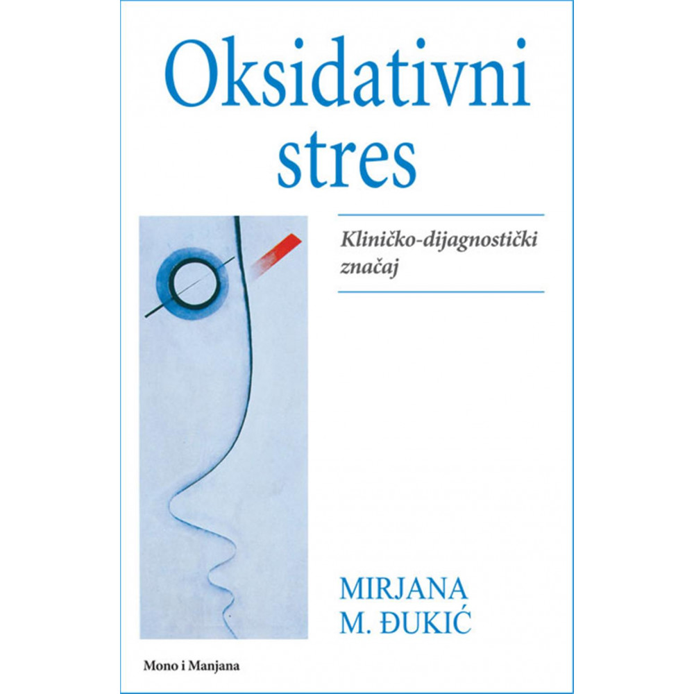 Mirjana M. Đukić-OKSIDATIVNI STRES:KLINIČKO - DIJAGNOSTIČKI ZNAČAJ