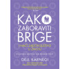 Dejl Karnegi  KAKO ZABORAVITI BRIGE I NAĆI ZADOVOLJSTVO U ŽIVOTU