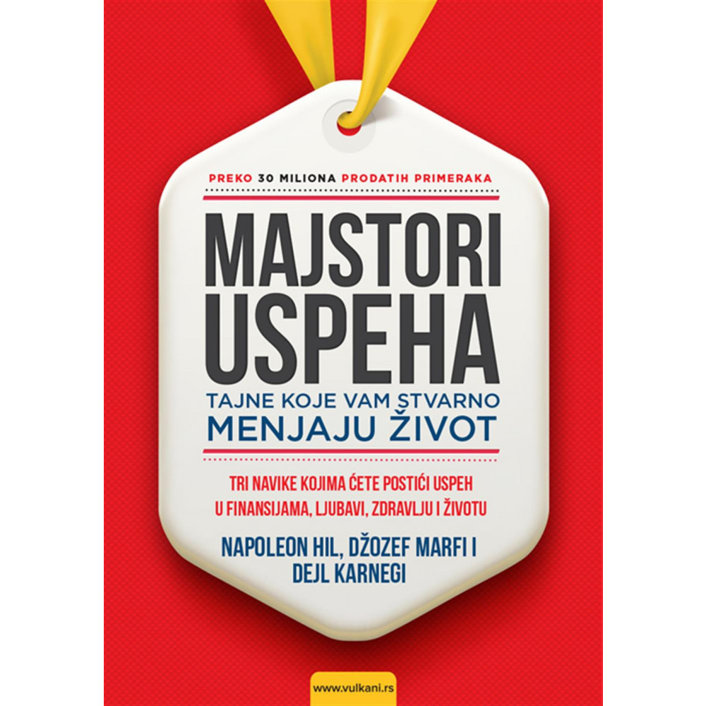 Napoleon Hil, Džozef Marfi i Dejl Karnegi MAJSTORI USPEHA - TAJNE KOJE VAM STVARNO MENJAJU ŽIVOT